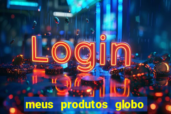 meus produtos globo com pagamento